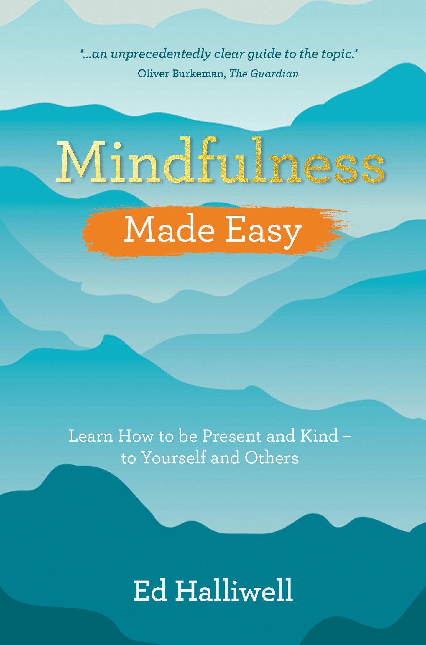 Mindfulness Made Easy: Learn How to Be Present and Kind - to Yourself and Others