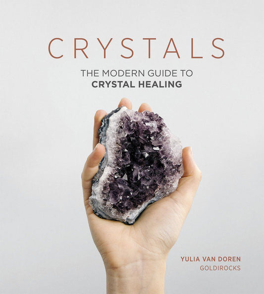 Crystals - The Modern Guide To Crystal Healing