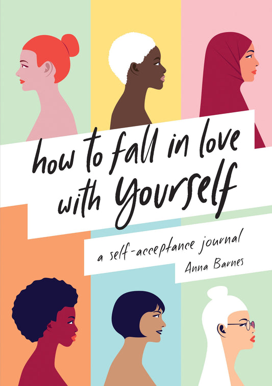 How to fall in love with yourself: A self Acceptance Journal