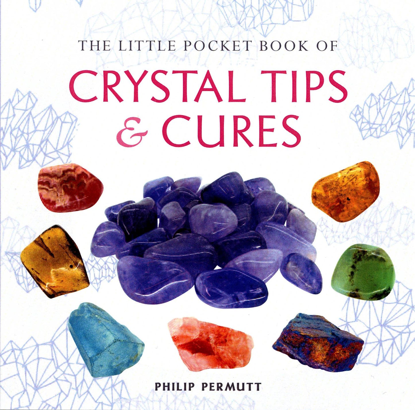 Little Pocket Book Of Crystal Tips And Cures