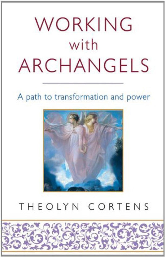 Working with Archangels by Theolyn Cortens